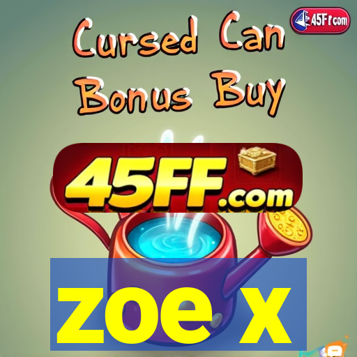 zoe x